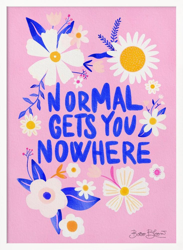 Normal Gets You Nowhere - Poster / Art Print