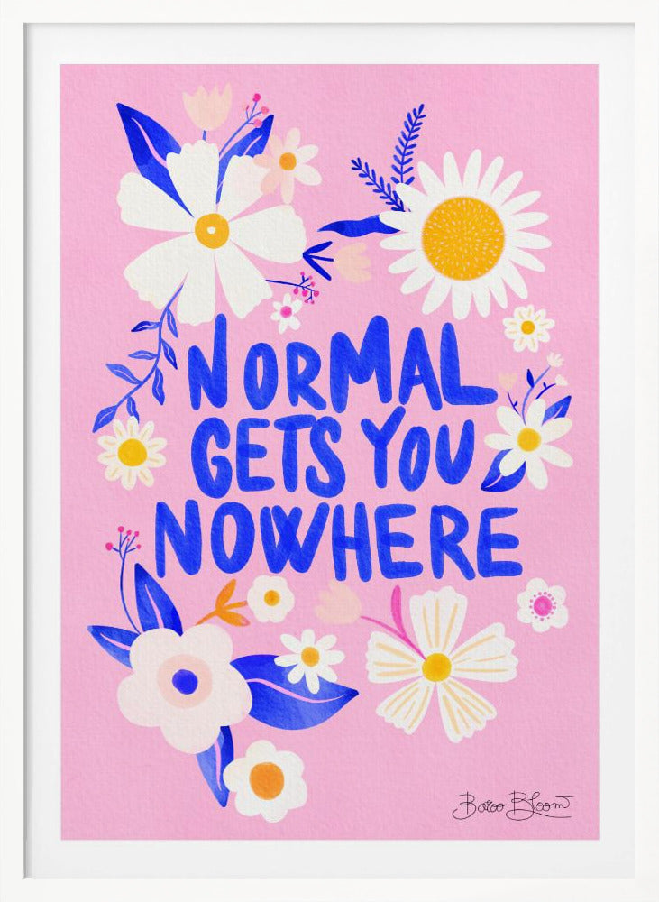 Normal Gets You Nowhere - Poster / Art Print