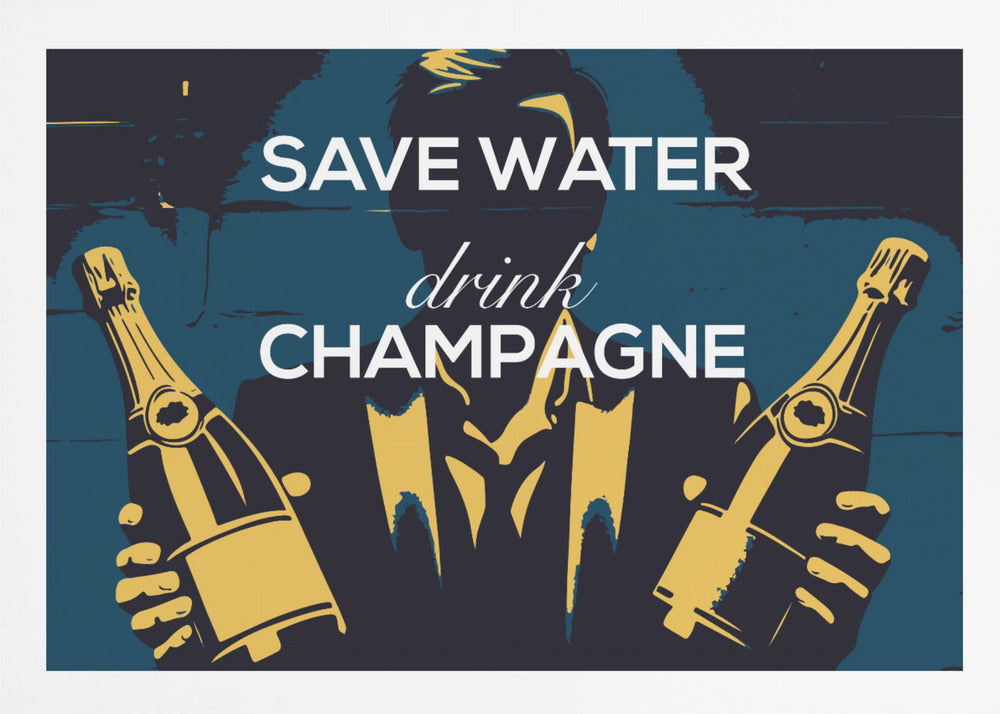 Save water - Drink champagne - Poster / Art Print