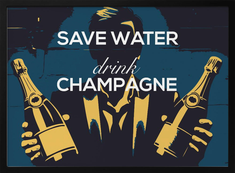 Save water - Drink champagne - Poster / Art Print