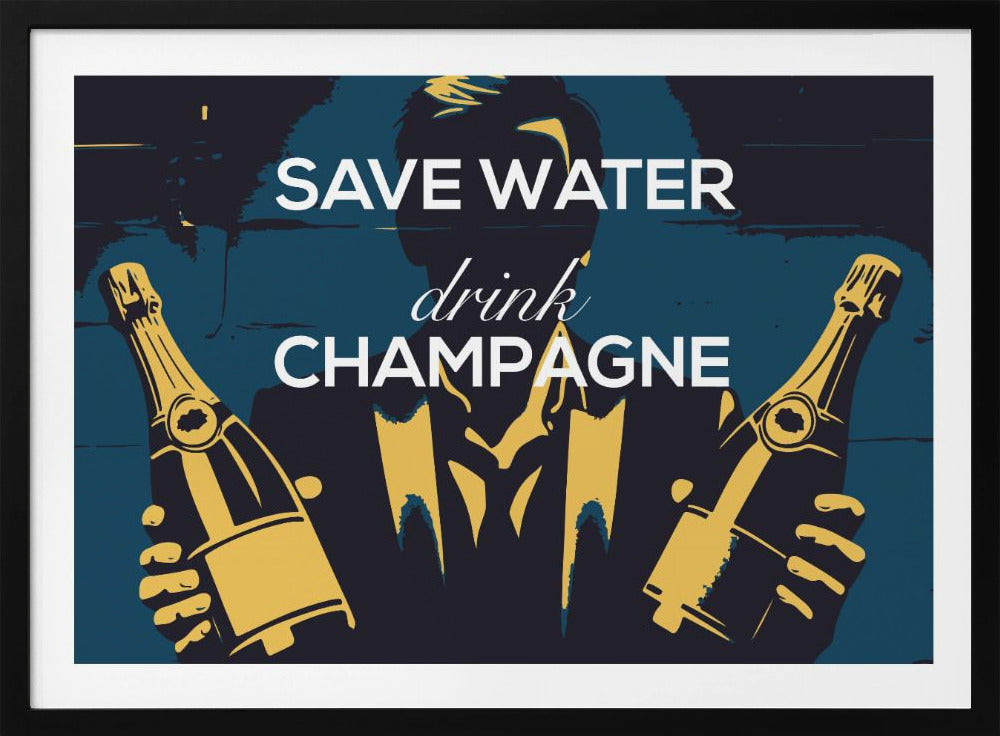 Save water - Drink champagne - Poster / Art Print