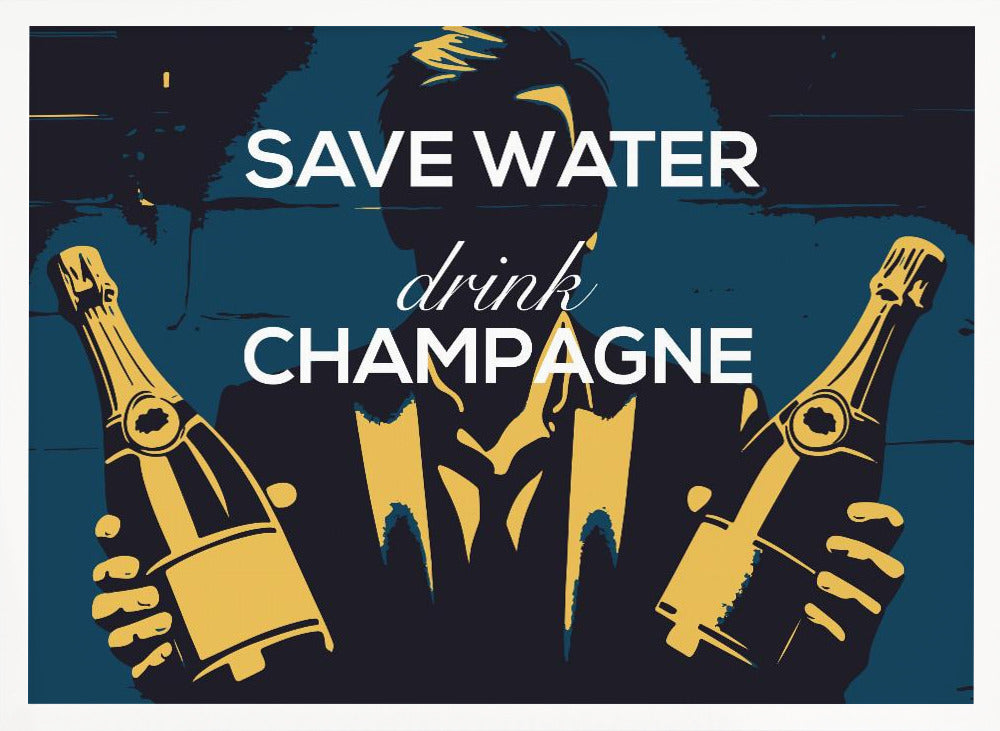 Save water - Drink champagne - Poster / Art Print
