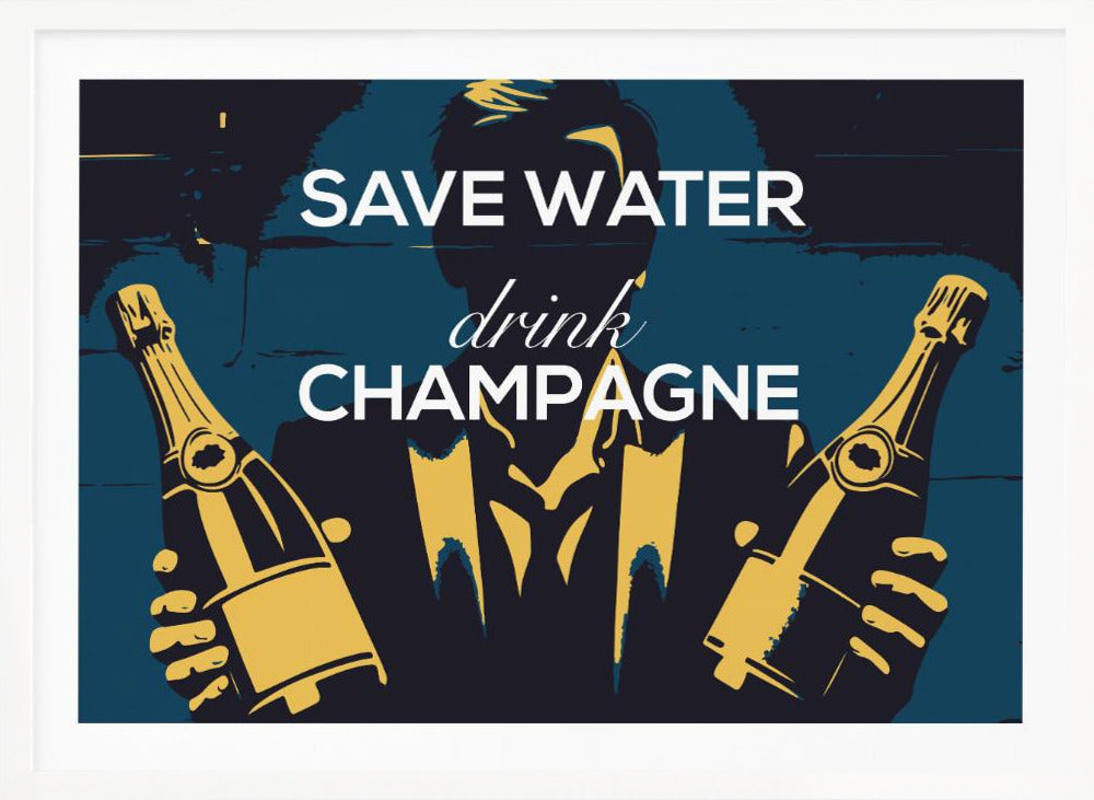 Save water - Drink champagne - Poster / Art Print