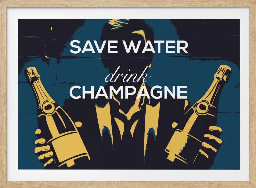 Save water - Drink champagne - Poster / Art Print