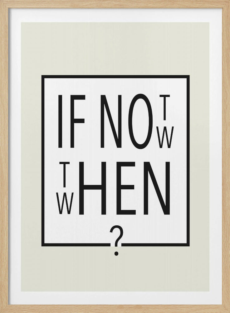 A minimalist black and white typographic artwork in a black frame. The design creatively spells out the motivational question 'IF NOT NOW, THEN WHEN?' with the letters arranged in a clever, puzzle-like format on a white background with a thin black border. Poster