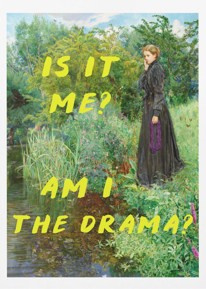 Is It Me? Am I The Drama? - Posters / Art Prints