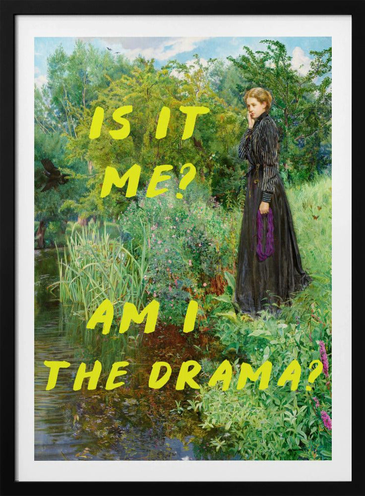 Is It Me? Am I The Drama? - Posters / Art Prints