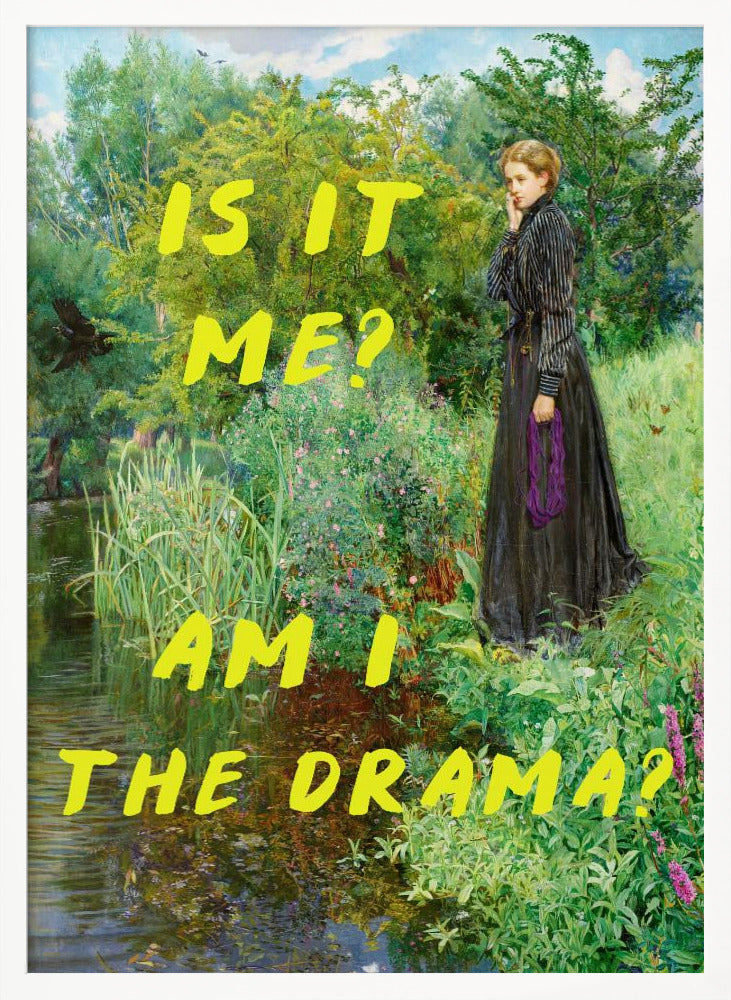 Is It Me? Am I The Drama? - Posters / Art Prints
