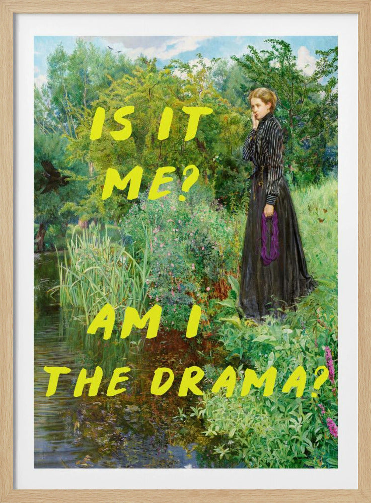 Is It Me? Am I The Drama? - Posters / Art Prints