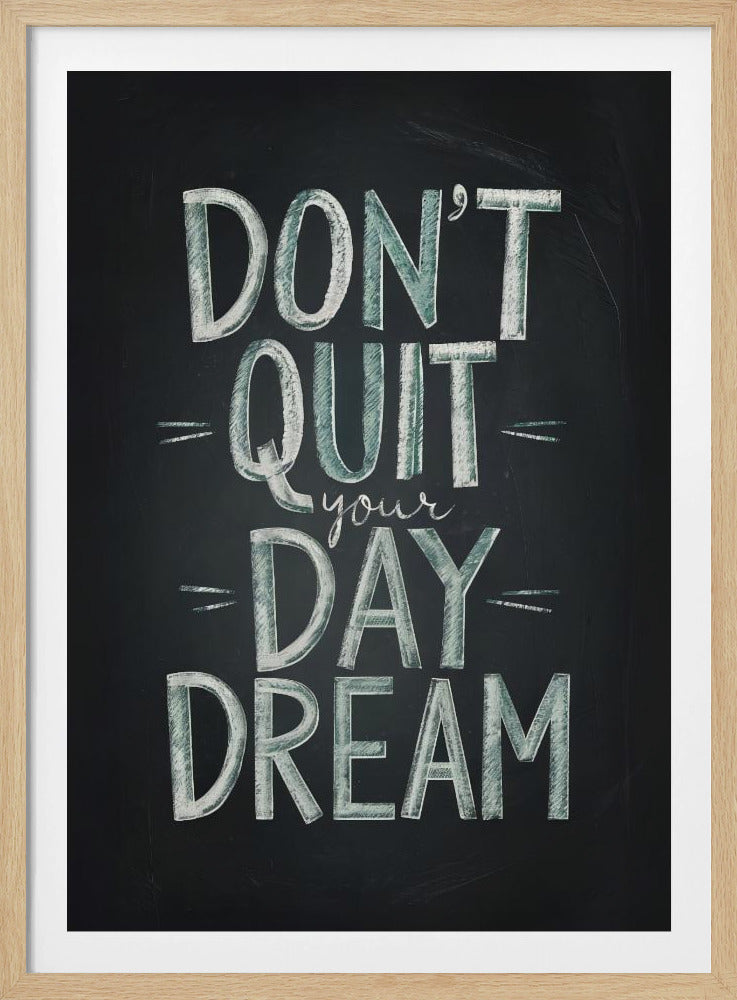 Don't Quit Your Daydream - Poster / Art Print