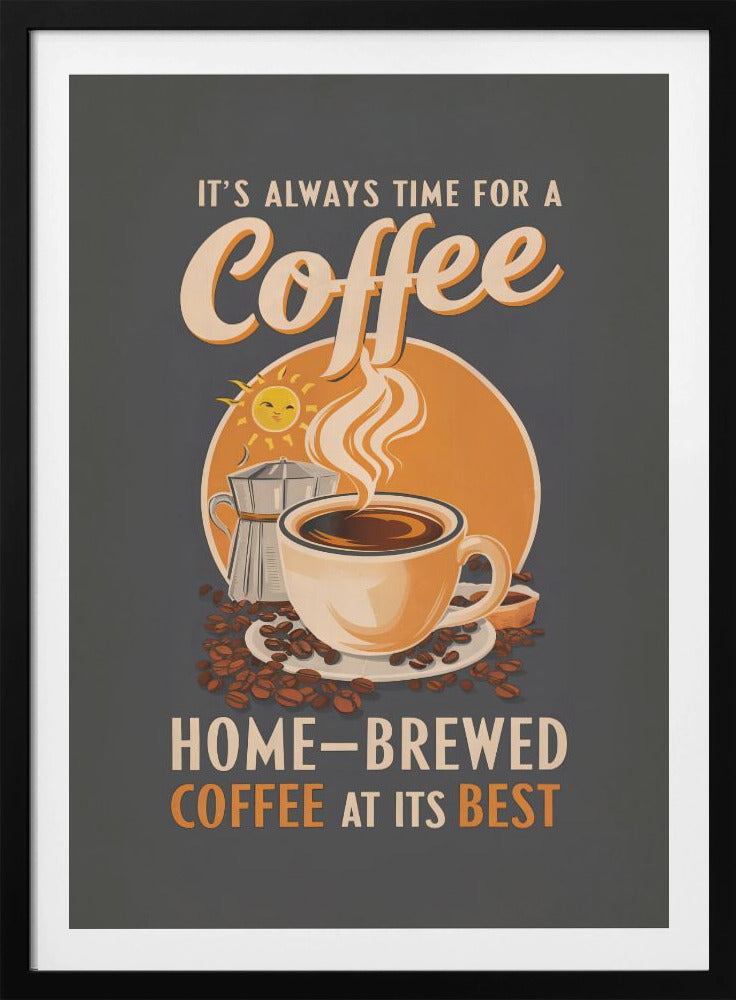 It's Always Time for a Coffee - Poster / Art Print