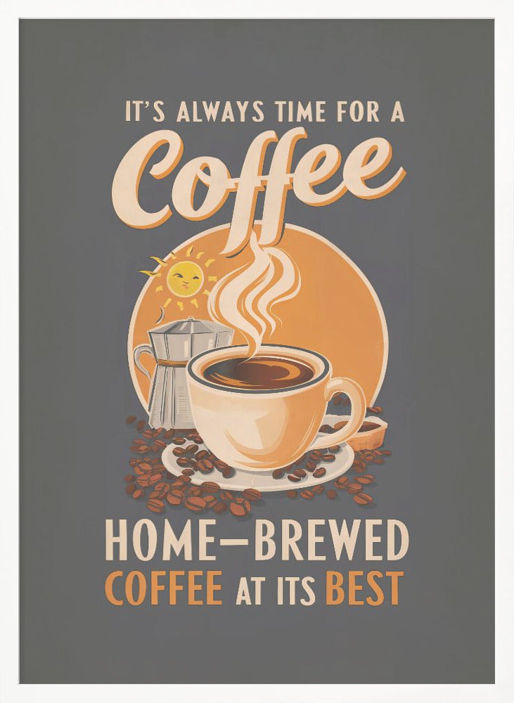 It's Always Time for a Coffee - Poster / Art Print