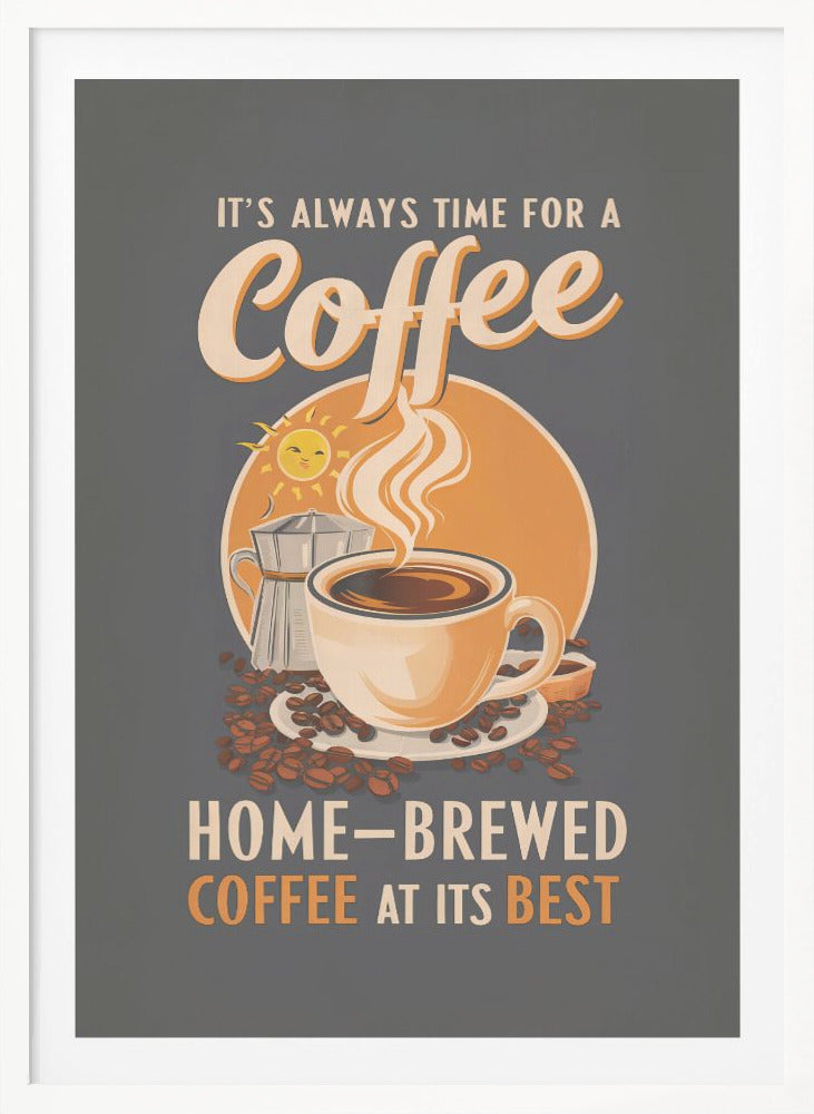 It's Always Time for a Coffee - Poster / Art Print