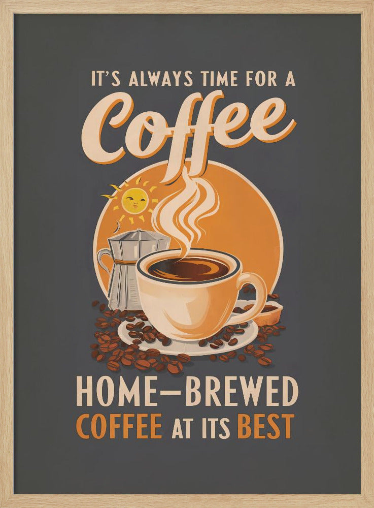 It's Always Time for a Coffee - Poster / Art Print