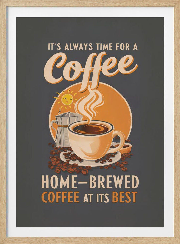 It's Always Time for a Coffee - Poster / Art Print