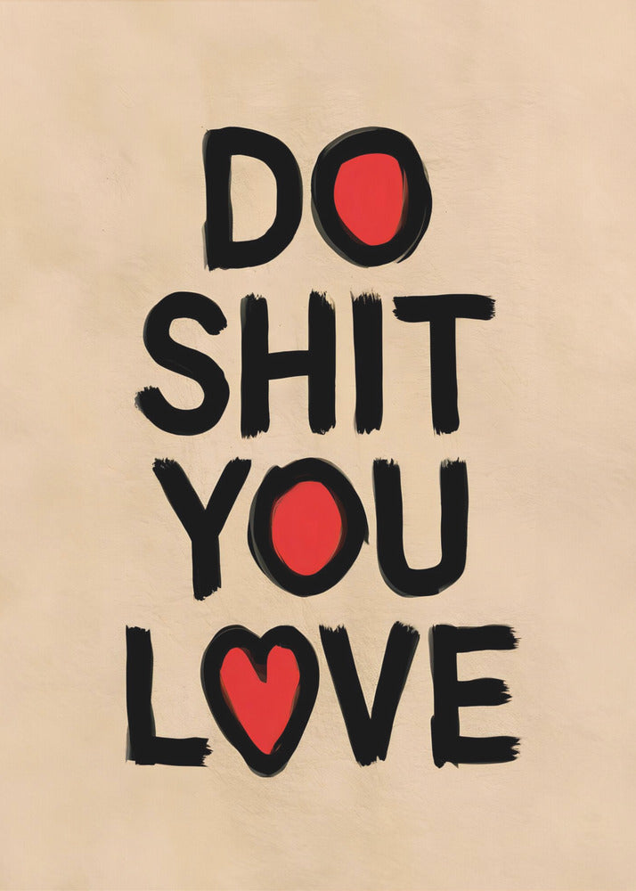 Do Shit You Love - Poster / Art Print