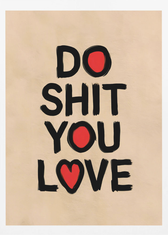 Do Shit You Love - Poster / Art Print