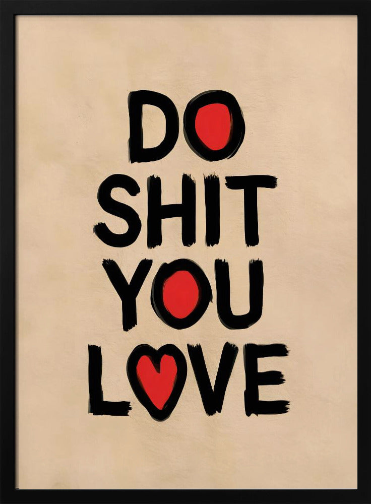 Do Shit You Love - Poster / Art Print