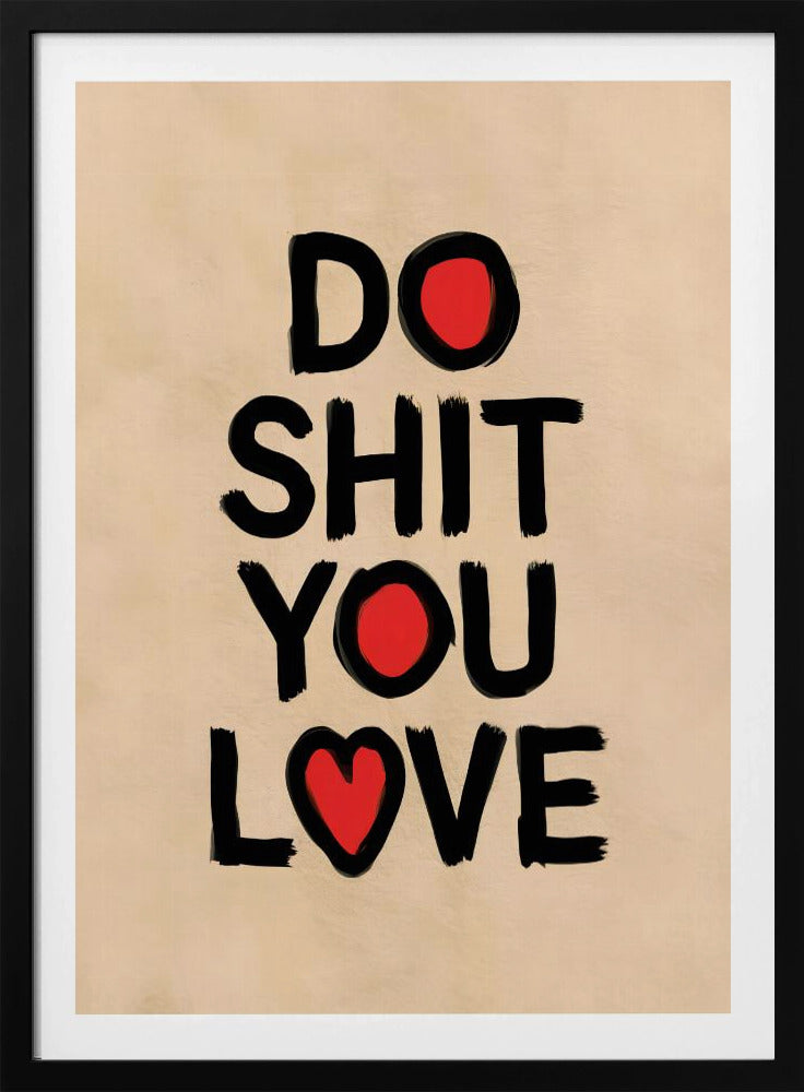 Do Shit You Love - Poster / Art Print
