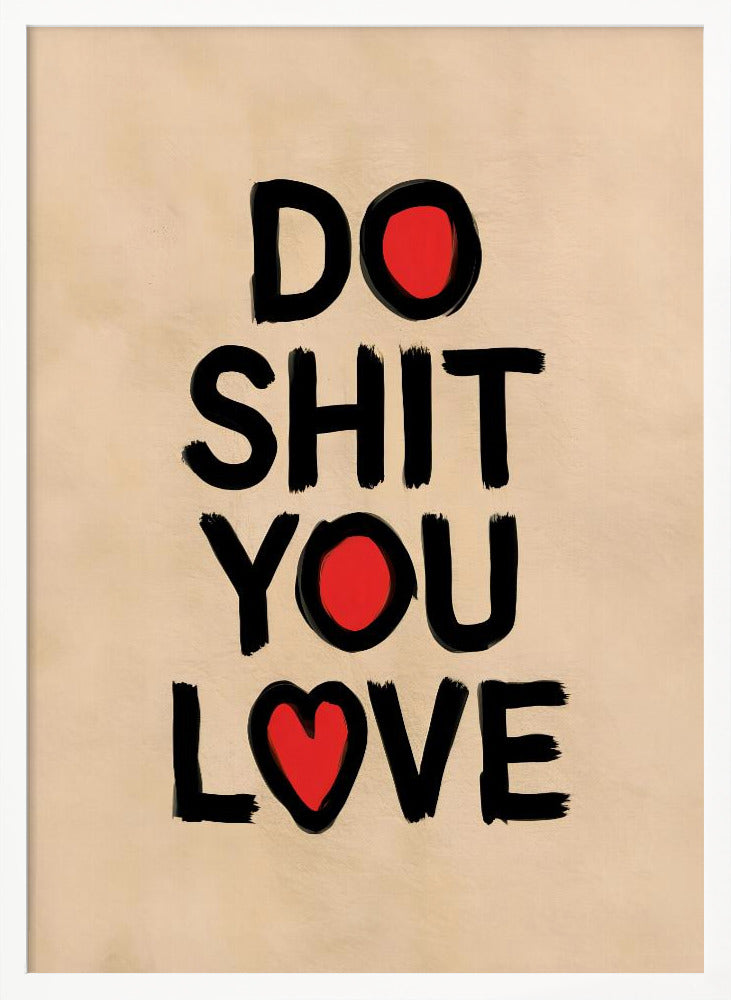 Do Shit You Love - Poster / Art Print