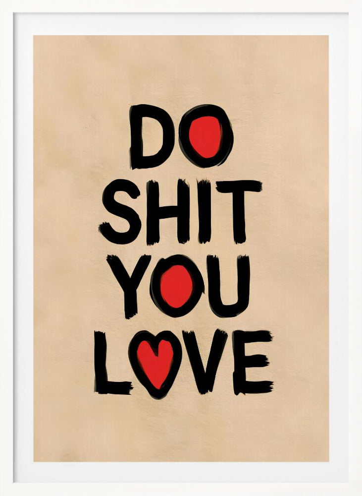 Do Shit You Love - Poster / Art Print