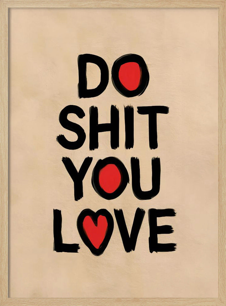Do Shit You Love - Poster / Art Print