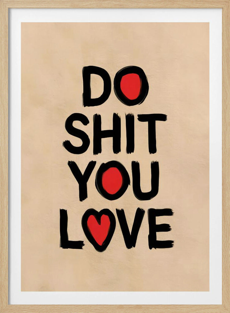 Do Shit You Love - Poster / Art Print
