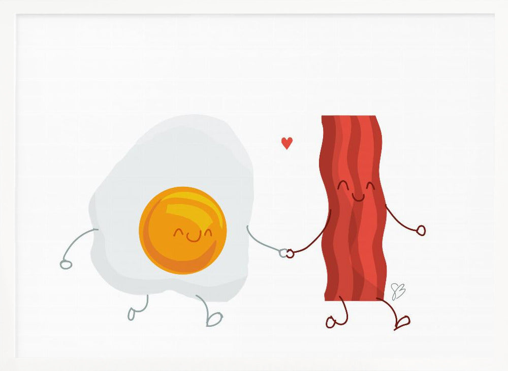 Be the Bacon to my Eggs - Poster / Art Print
