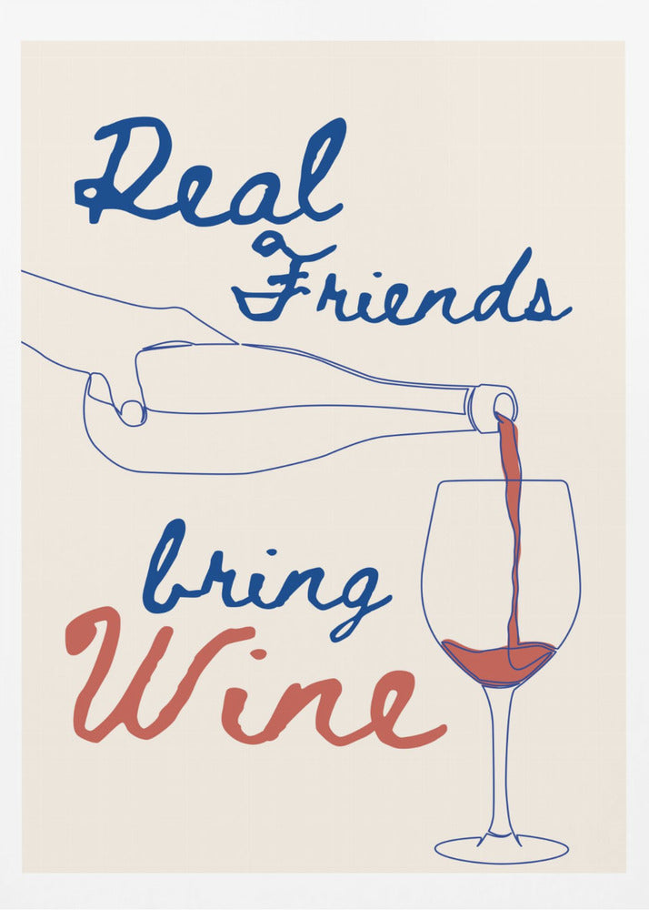 Real friends bring wine - Poster / Art Print