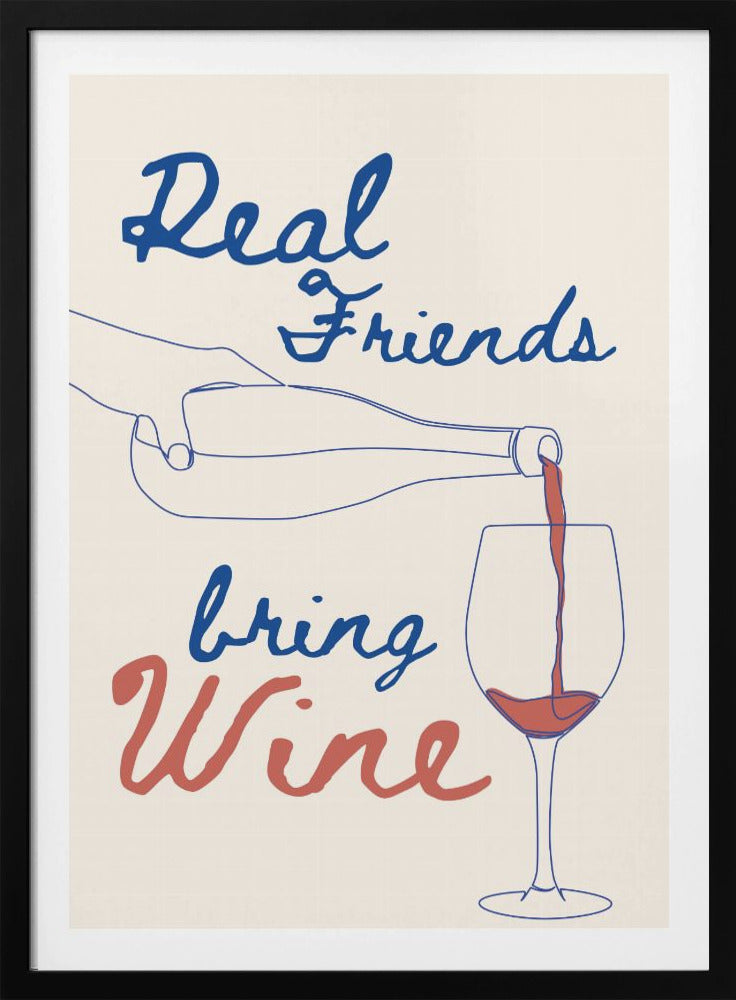 Real friends bring wine - Poster / Art Print