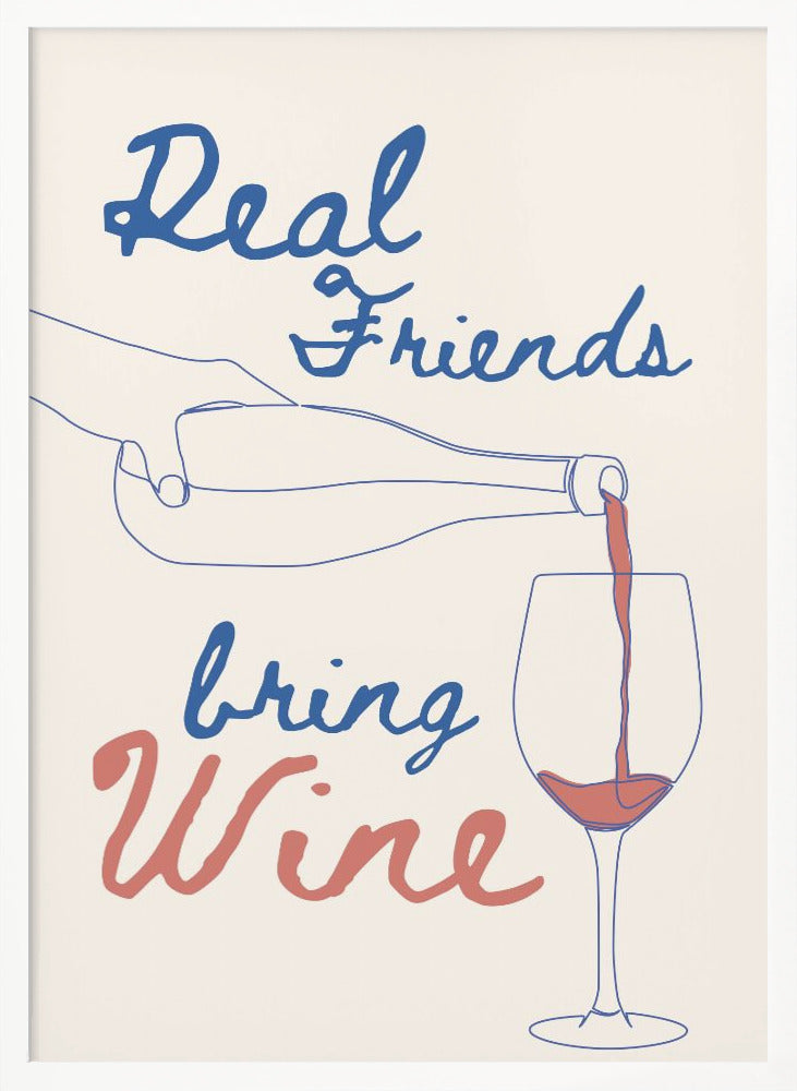 Real friends bring wine - Poster / Art Print
