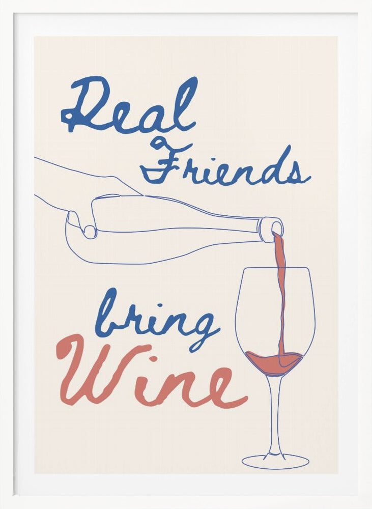 Real friends bring wine - Poster / Art Print