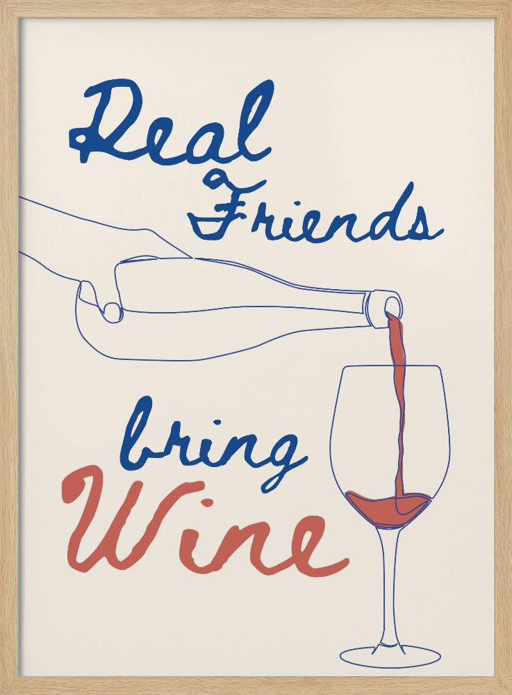 Real friends bring wine - Poster / Art Print