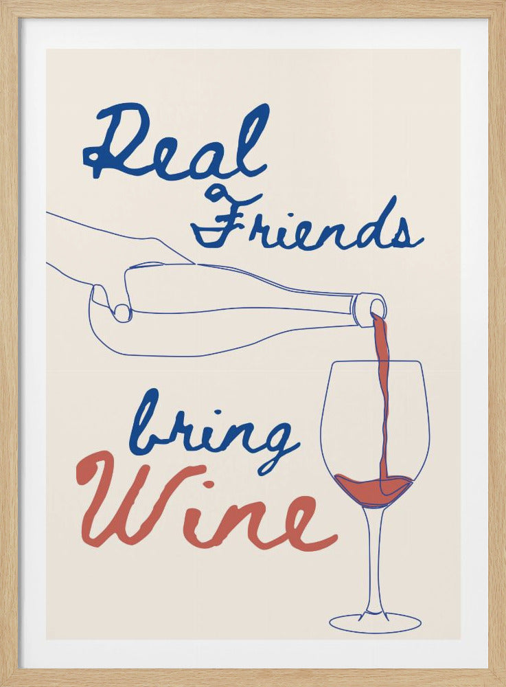 Real friends bring wine - Poster / Art Print