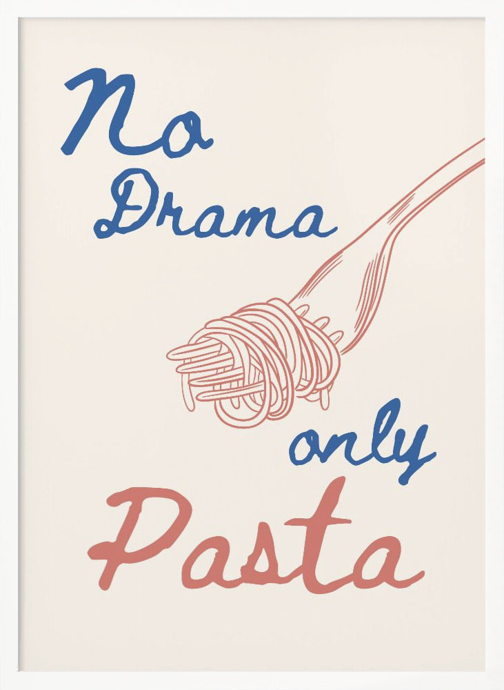No drama only pasta - Poster / Art Print