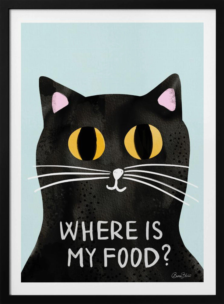 Hungry Cat - Where is my food - Poster / Art Print