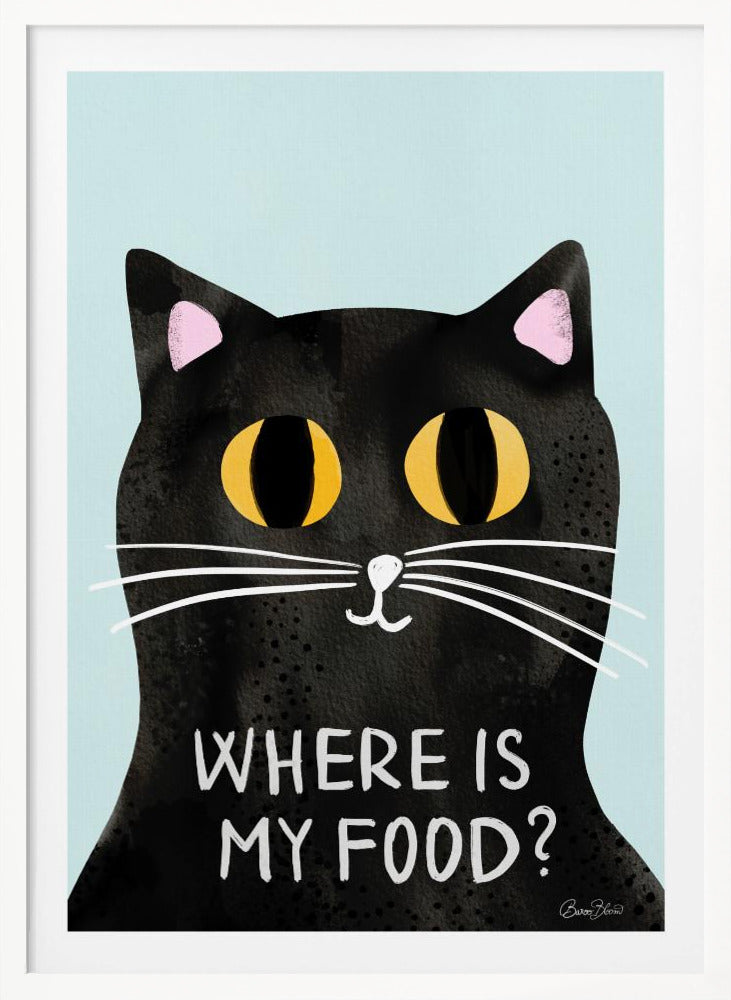 Hungry Cat - Where is my food - Poster / Art Print