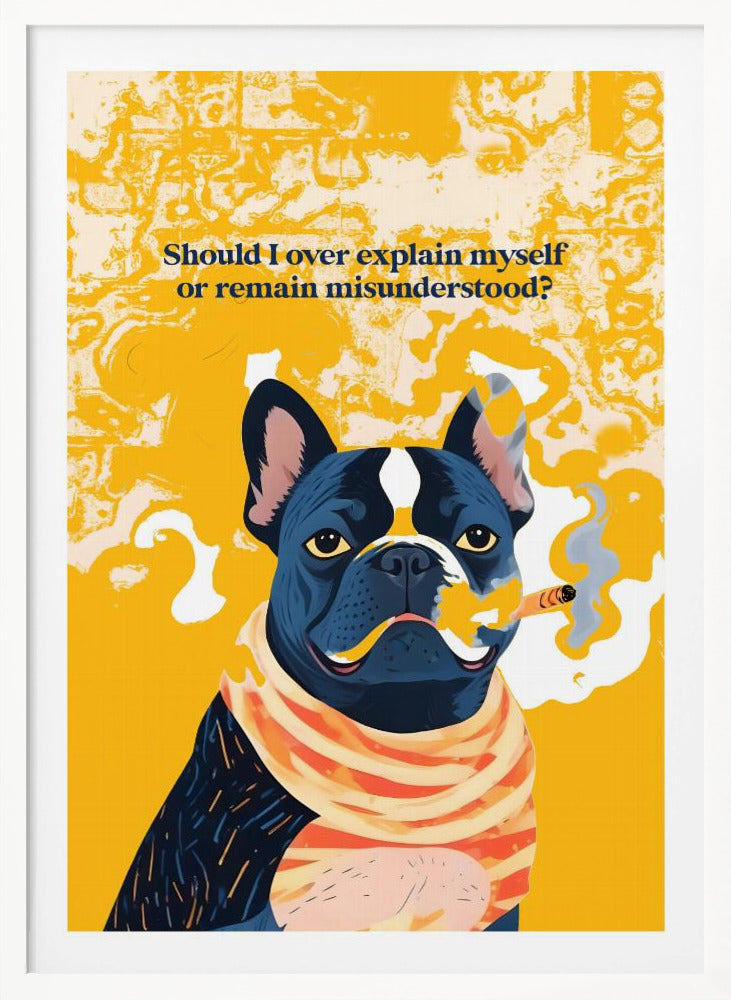 Should I Over Explain Myself or Remain Misunderstood - Poster / Art Print