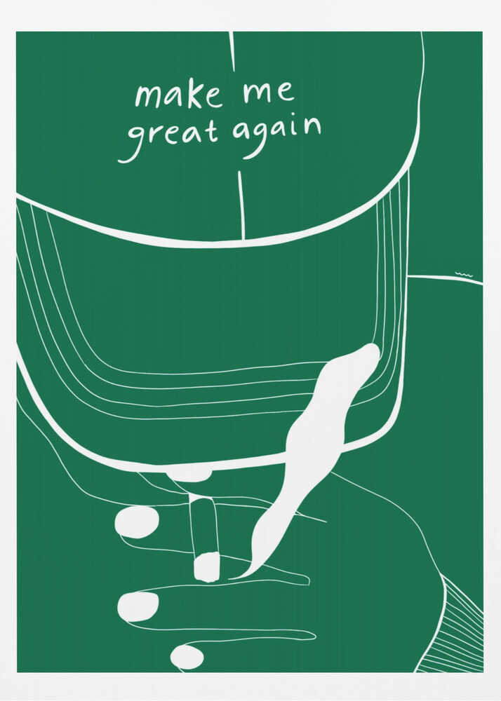 MAKE ME GREAT AGAIN - Poster / Art Print