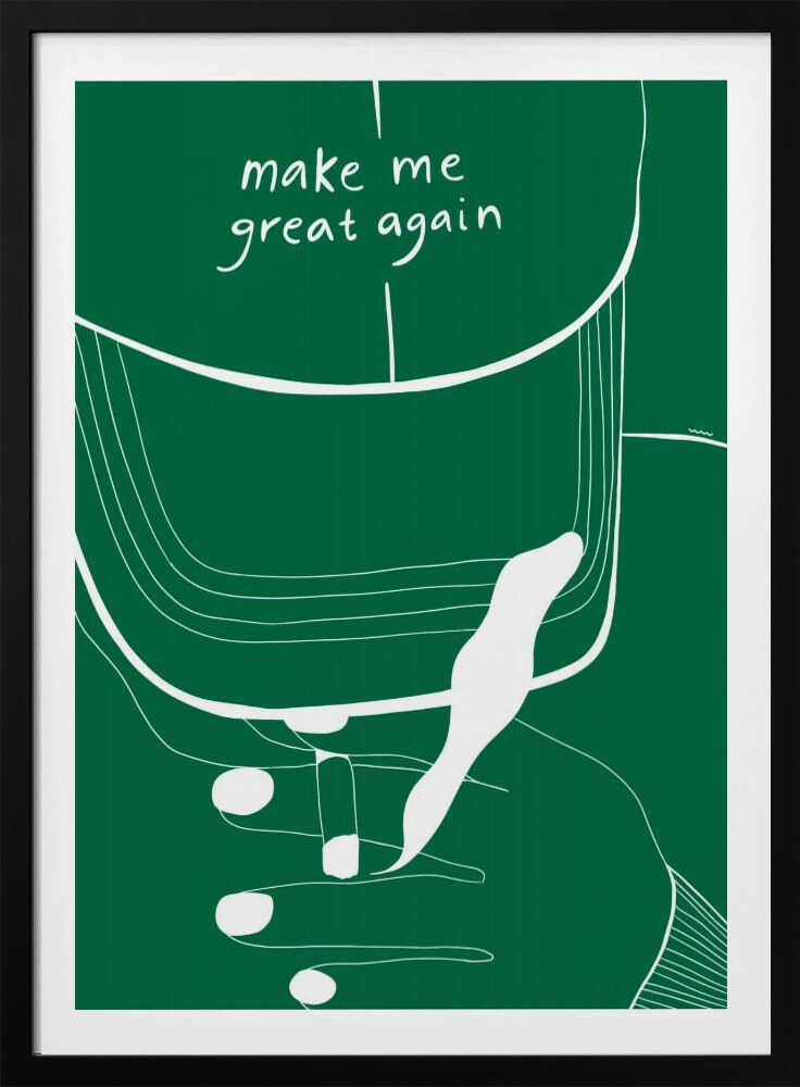 MAKE ME GREAT AGAIN - Poster / Art Print