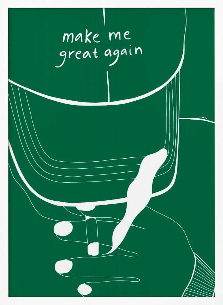 MAKE ME GREAT AGAIN - Poster / Art Print