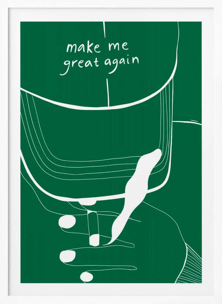 MAKE ME GREAT AGAIN - Poster / Art Print