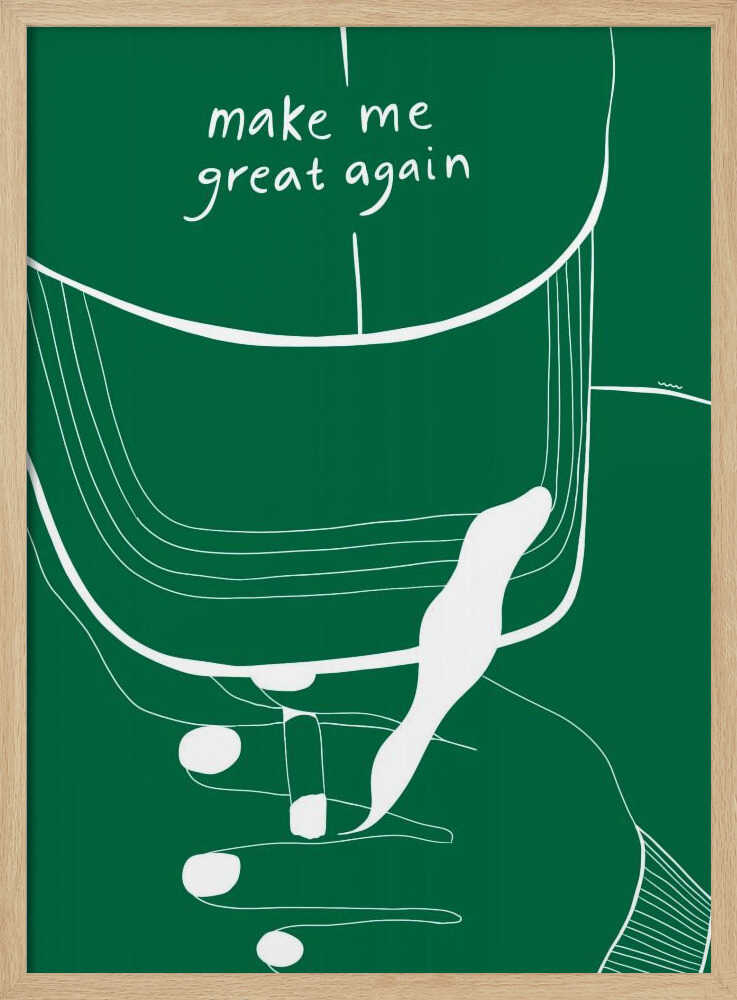 MAKE ME GREAT AGAIN - Poster / Art Print