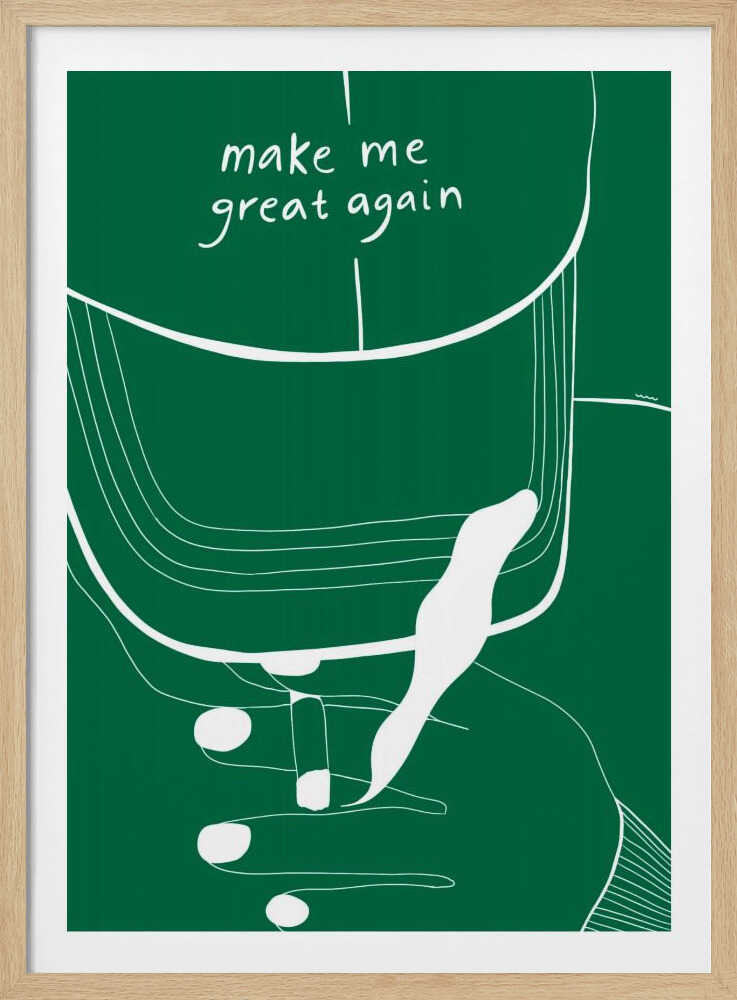 MAKE ME GREAT AGAIN - Poster / Art Print