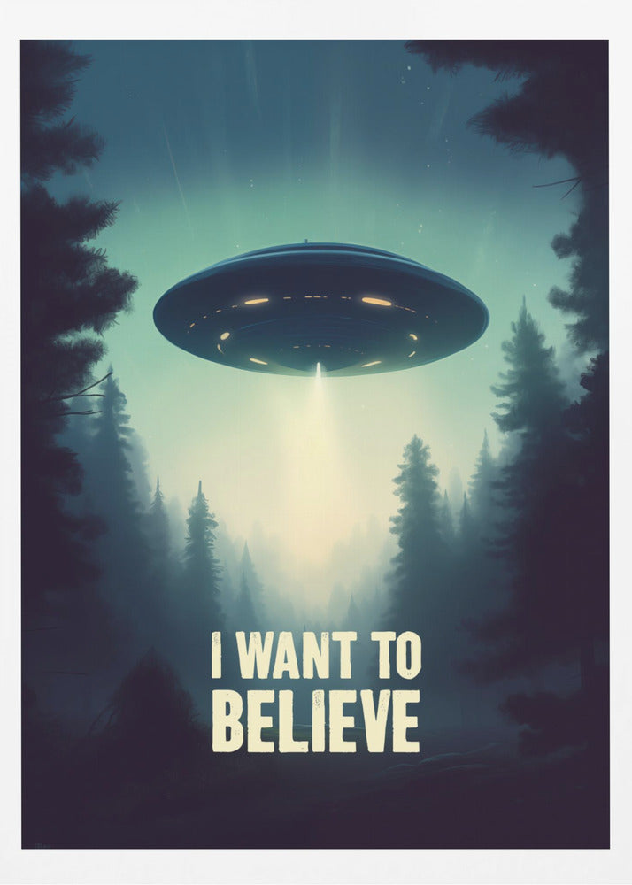 I Want To Believe - UFO - Poster / Art Print