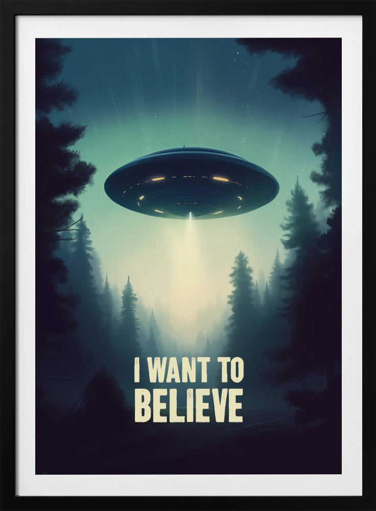 I Want To Believe - UFO - Poster / Art Print
