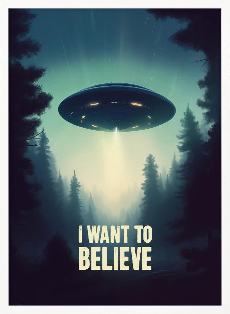 I Want To Believe - UFO - Poster / Art Print