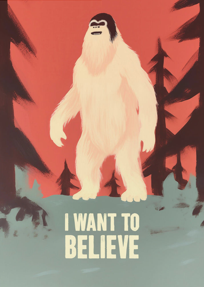 I Want To Believe - Bigfoot - Poster / Art Print
