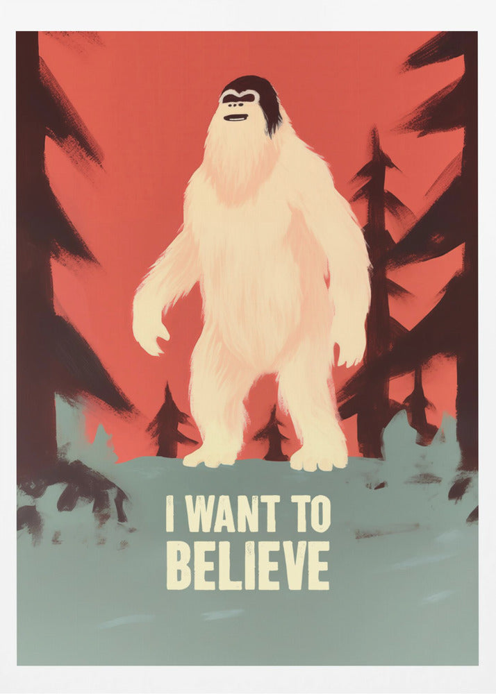 I Want To Believe - Bigfoot - Poster / Art Print