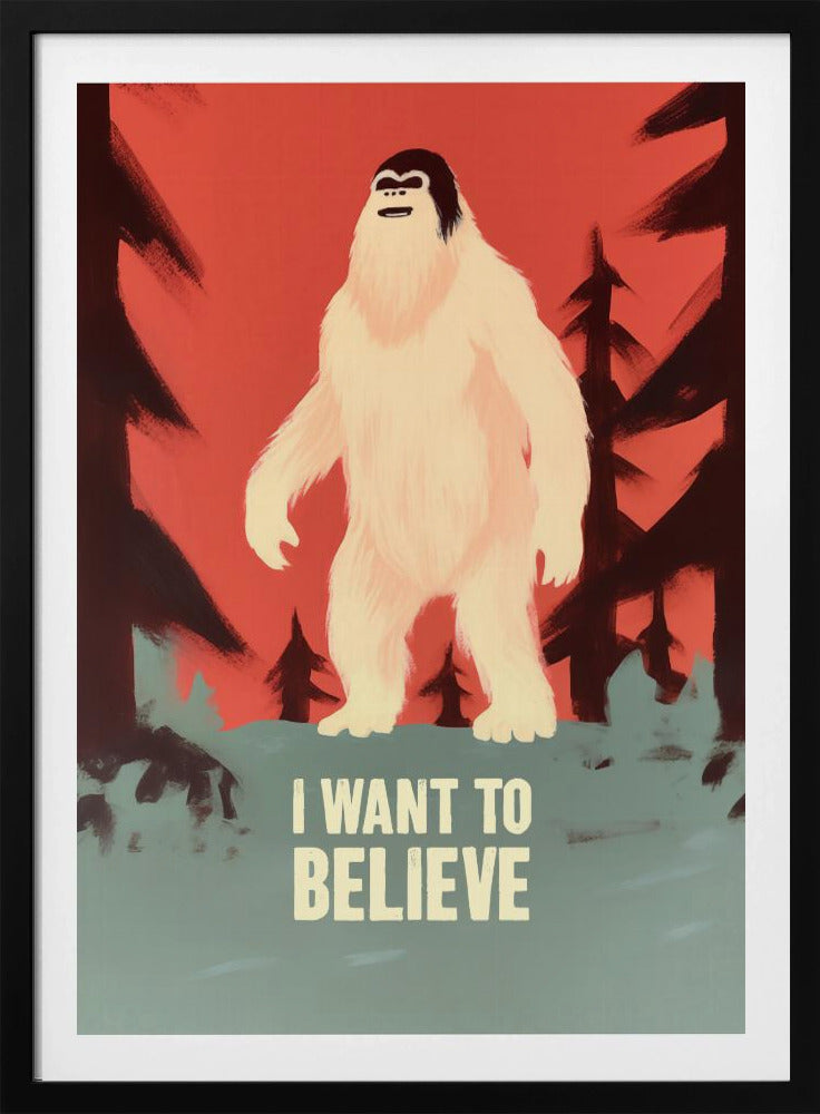 I Want To Believe - Bigfoot - Poster / Art Print